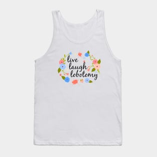 Live Laugh Lobotomy T-Shirt Tank Top